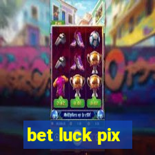 bet luck pix