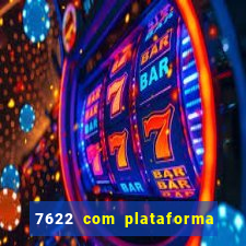 7622 com plataforma de jogos