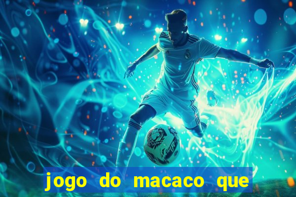 jogo do macaco que ganha dinheiro