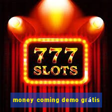 money coming demo grátis