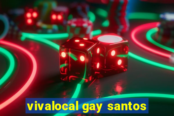 vivalocal gay santos