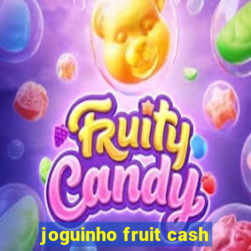 joguinho fruit cash