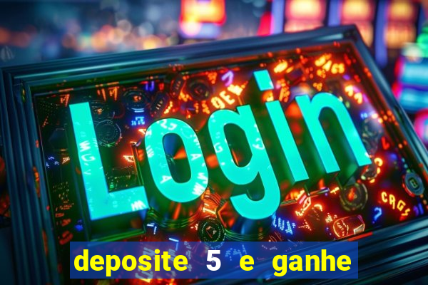 deposite 5 e ganhe 50 reais