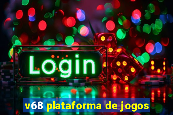 v68 plataforma de jogos