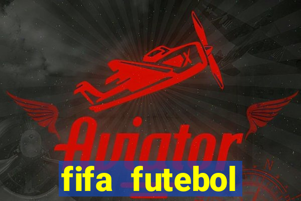 fifa futebol dinheiro infinito