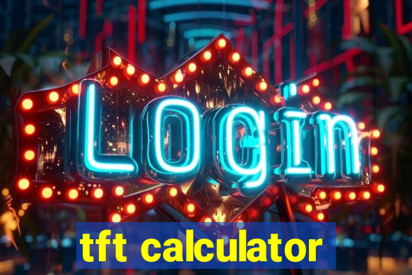 tft calculator