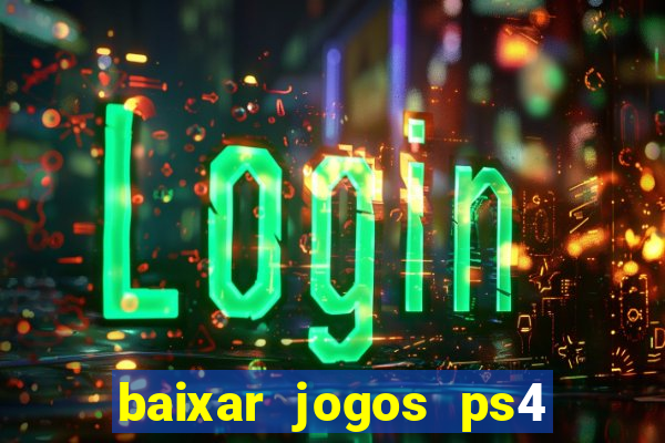 baixar jogos ps4 desbloqueado pkg