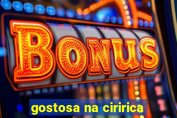 gostosa na ciririca