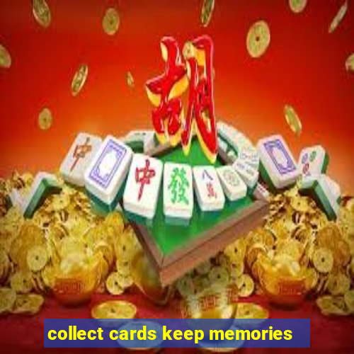 collect cards keep memories