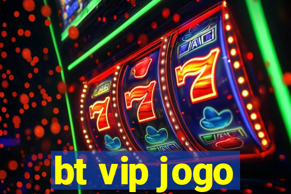 bt vip jogo