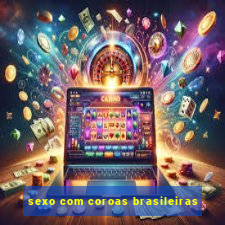 sexo com coroas brasileiras