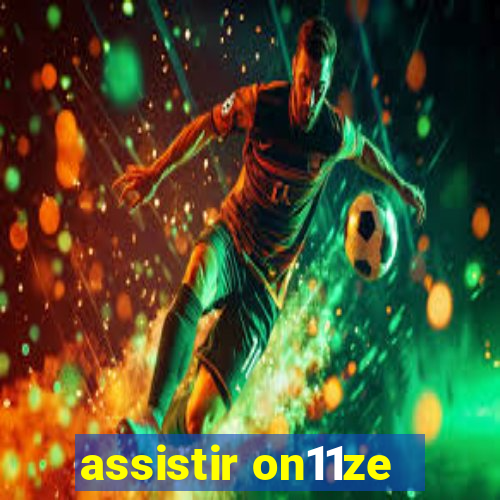 assistir on11ze