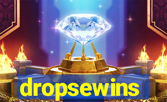 dropsewins