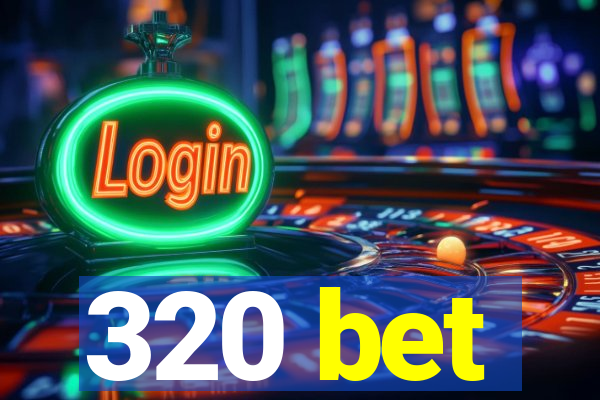 320 bet