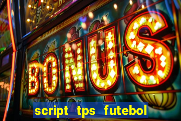 script tps futebol de rua