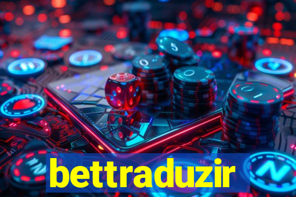 bettraduzir