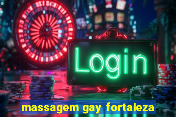 massagem gay fortaleza