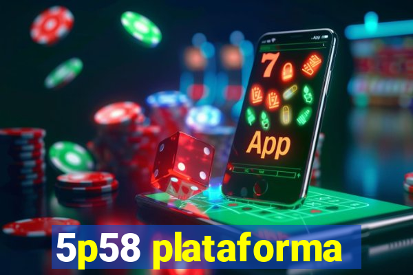 5p58 plataforma