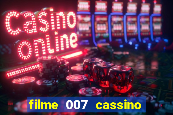 filme 007 cassino royale completo dublado youtube