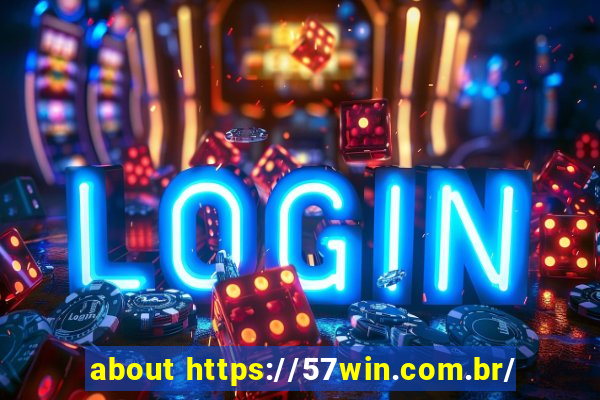 about https://57win.com.br/