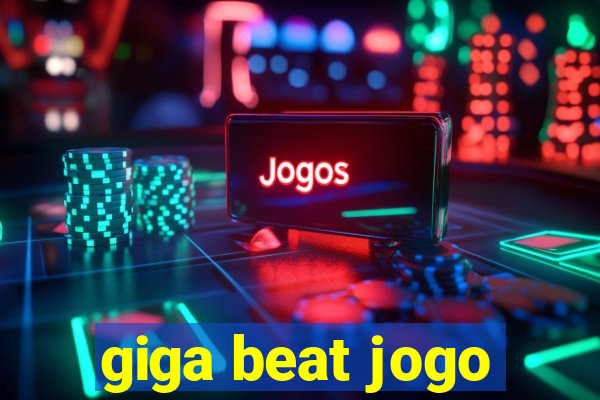 giga beat jogo