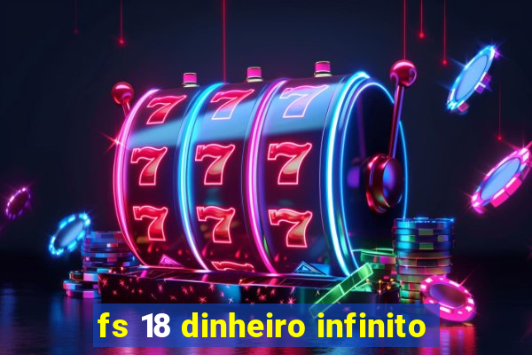 fs 18 dinheiro infinito