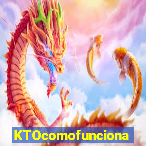 KTOcomofunciona