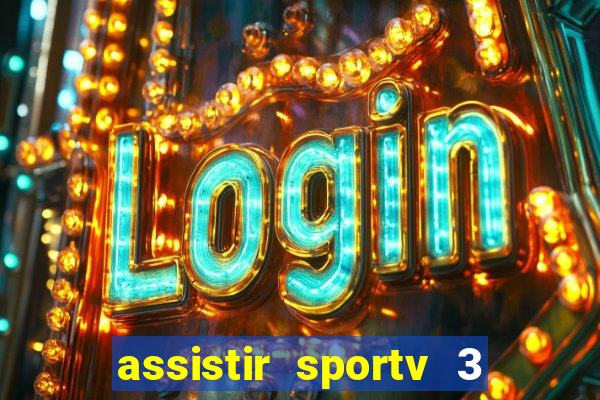 assistir sportv 3 ao vivo