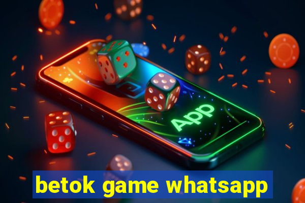 betok game whatsapp