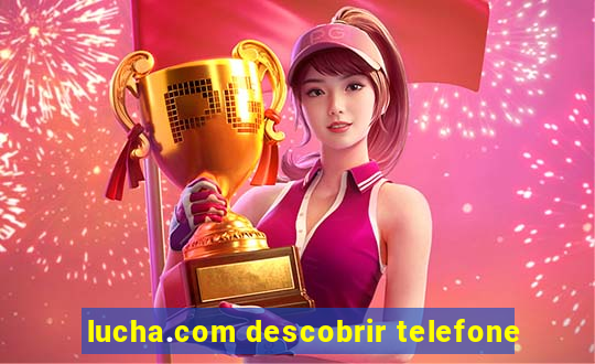 lucha.com descobrir telefone