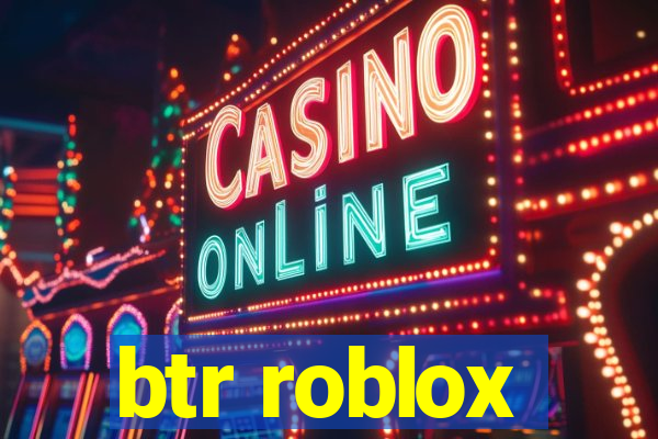 btr roblox