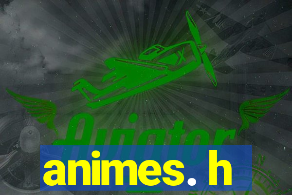 animes. h