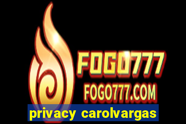 privacy carolvargas