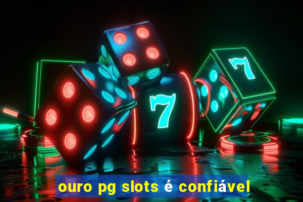 ouro pg slots é confiável