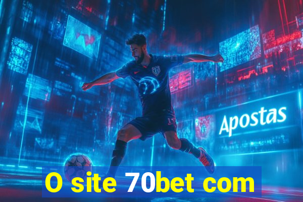 O site 70bet com