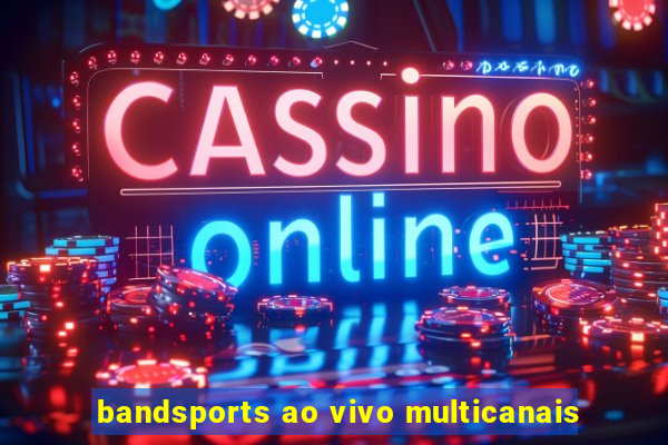 bandsports ao vivo multicanais