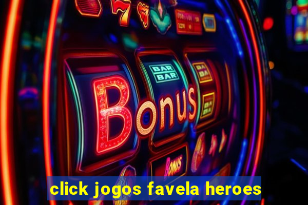 click jogos favela heroes