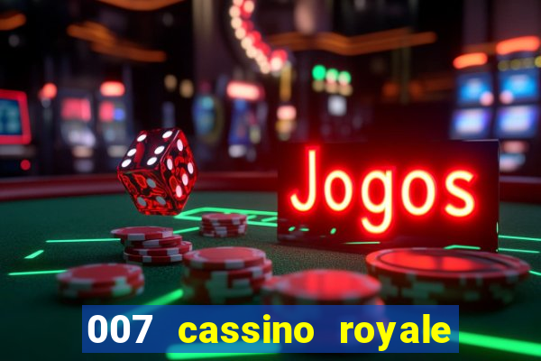 007 cassino royale completo dublado