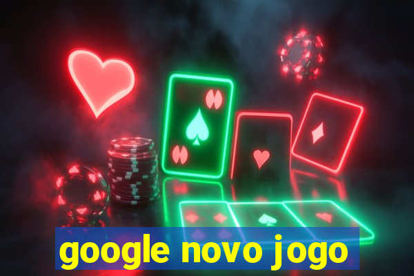 google novo jogo