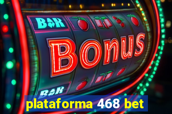 plataforma 468 bet