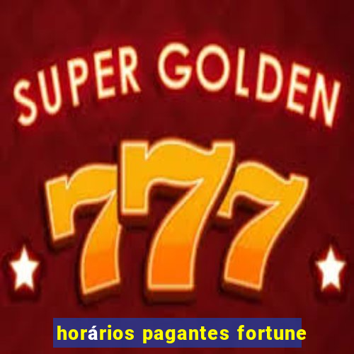 horários pagantes fortune