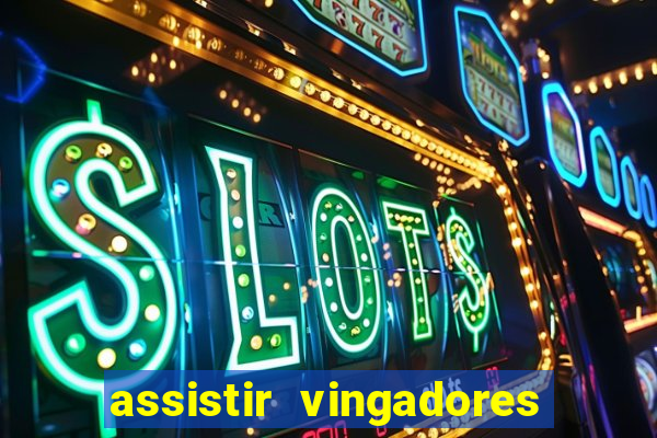 assistir vingadores ultimato filme completo dublado grátis