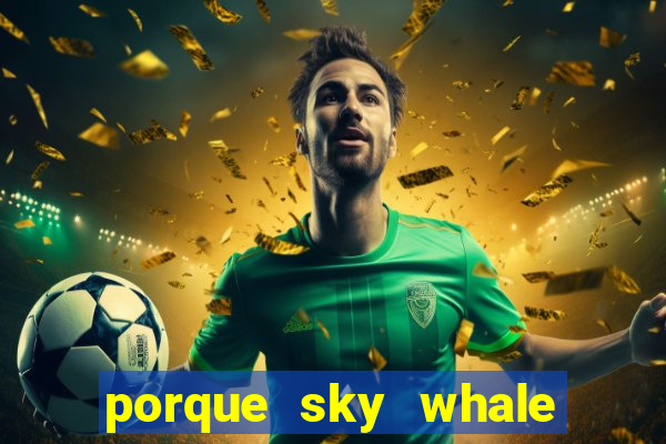 porque sky whale saiu da play store