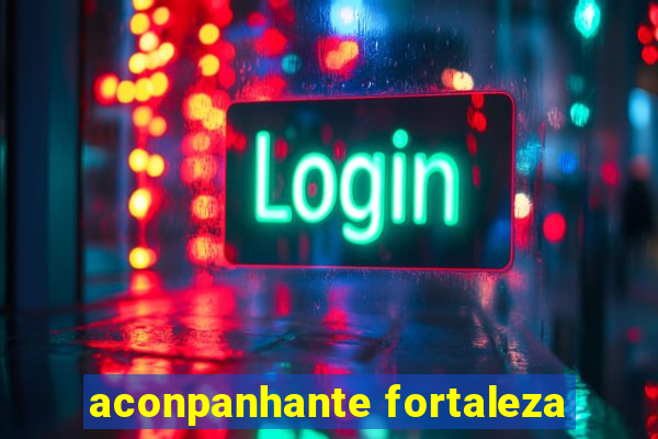 aconpanhante fortaleza