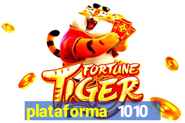 plataforma 1010 jogo do tigre