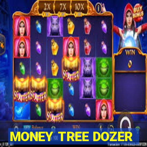 MONEY TREE DOZER