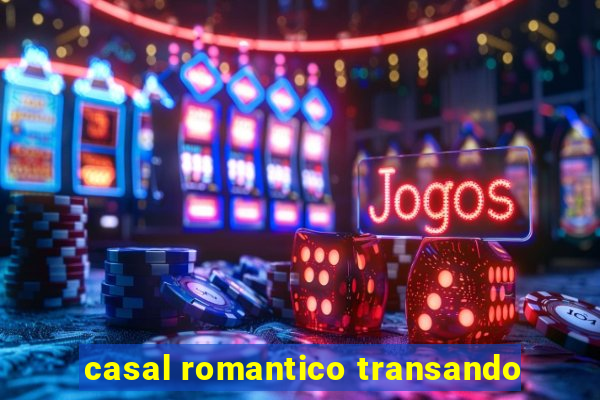 casal romantico transando