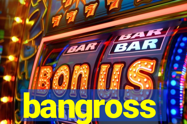 bangross