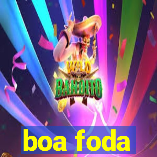 boa foda