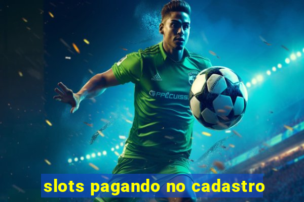 slots pagando no cadastro